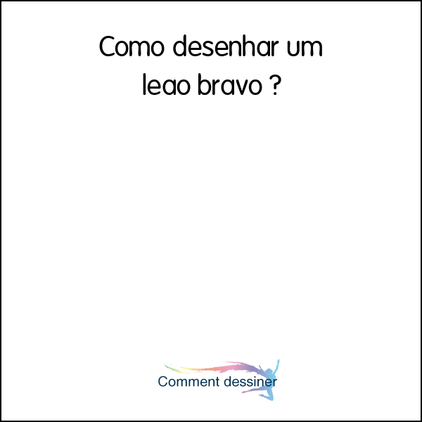 Como desenhar um leão bravo